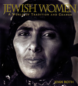 Jewish Women: A World of Tradition and Change, By Joan Roth